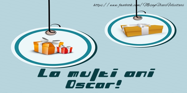 Felicitari de la multi ani - Cadou | La multi ani Oscar!