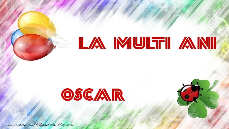 Felicitari de la multi ani - La multi ani Oscar