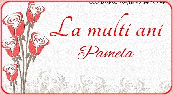 Felicitari de la multi ani - La multi ani Pamela