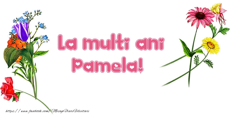 Felicitari de la multi ani - Flori | La multi ani Pamela!