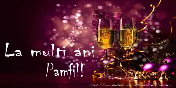 Felicitari de la multi ani - La multi ani Pamfil!