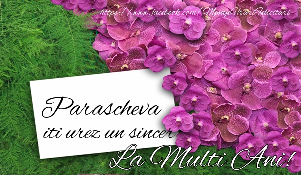 Felicitari de la multi ani - Flori | Parascheva iti urez un sincer La multi Ani!