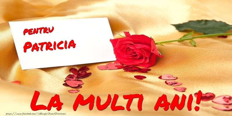 Felicitari de la multi ani - Flori & Trandafiri | Pentru Patricia La multi ani!