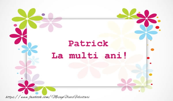 Felicitari de la multi ani - Patrick La multi ani