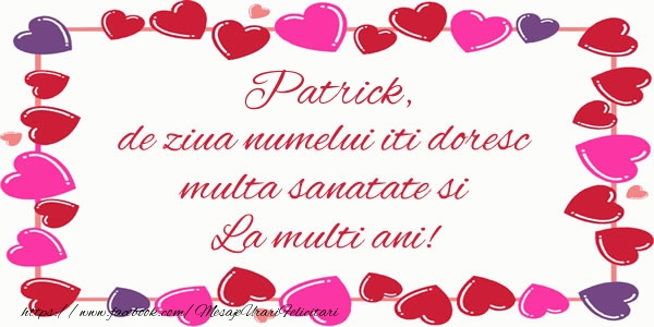 Felicitari de la multi ani - ❤️❤️❤️ Inimioare | Patrick de ziua numelui iti doresc multa sanatate si La multi ani!