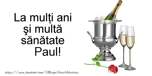 Felicitari de la multi ani - Sampanie | La multi ani si multa sanatate Paul!