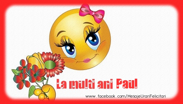 Felicitari de la multi ani - Emoticoane & Flori | La multi ani Paul!