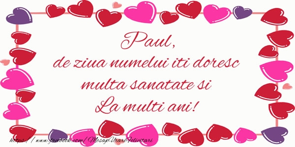 Felicitari de la multi ani - ❤️❤️❤️ Inimioare | Paul de ziua numelui iti doresc multa sanatate si La multi ani!