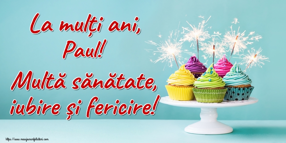 Felicitari de la multi ani - Tort | La mulți ani, Paul! Multă sănătate, iubire și fericire!
