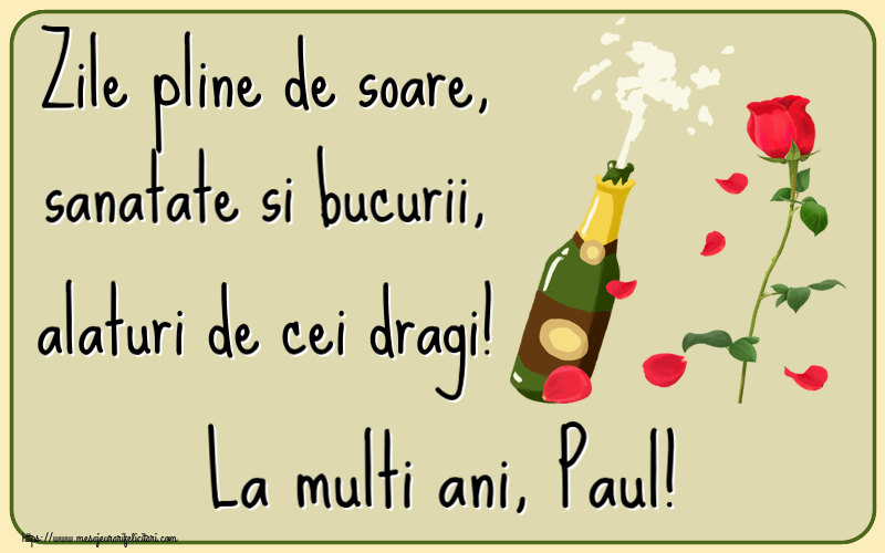 Felicitari de la multi ani - Flori & Sampanie | Zile pline de soare, sanatate si bucurii, alaturi de cei dragi! La multi ani, Paul!
