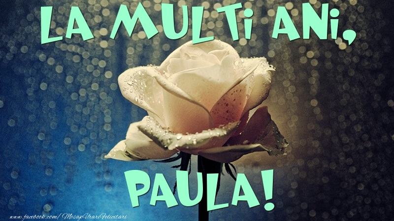 Felicitari de la multi ani - Flori & Trandafiri | La multi ani, Paula