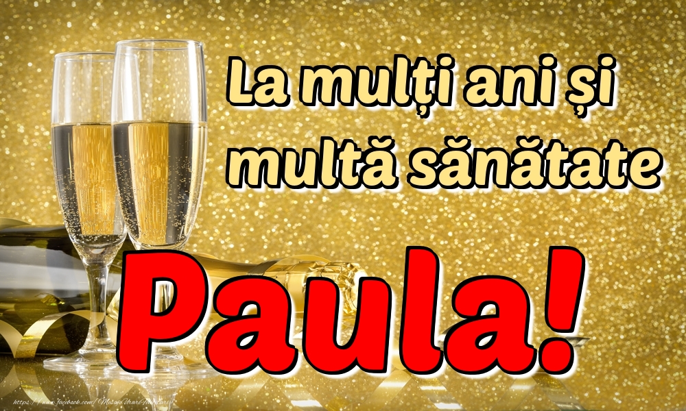 Felicitari de la multi ani - Sampanie | La mulți ani multă sănătate Paula!