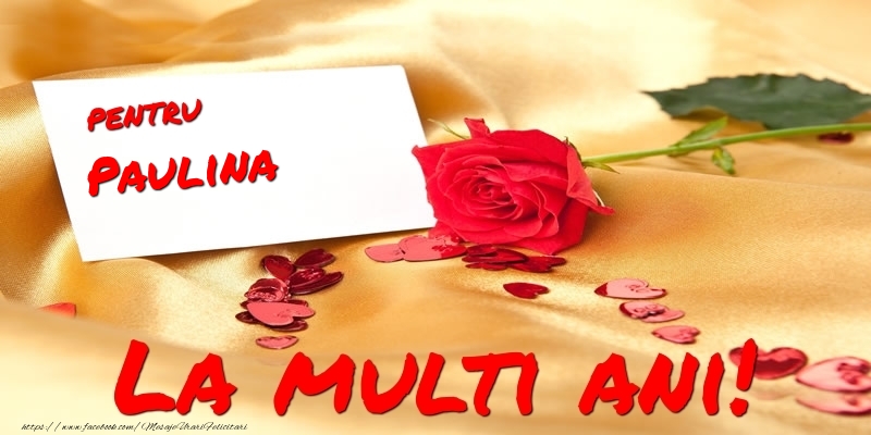 Felicitari de la multi ani - Flori & Trandafiri | Pentru Paulina La multi ani!