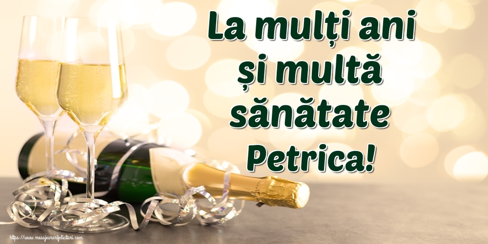 Felicitari de la multi ani - Sampanie | La mulți ani și multă sănătate Petrica!