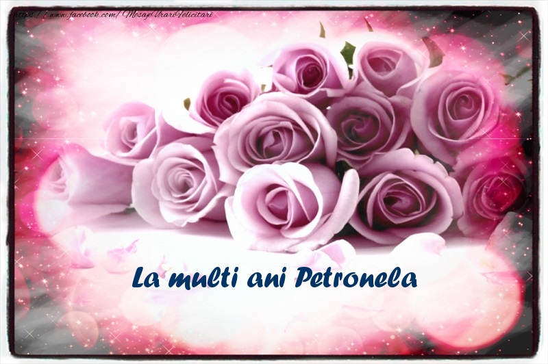 Felicitari de la multi ani - Flori | La multi ani Petronela