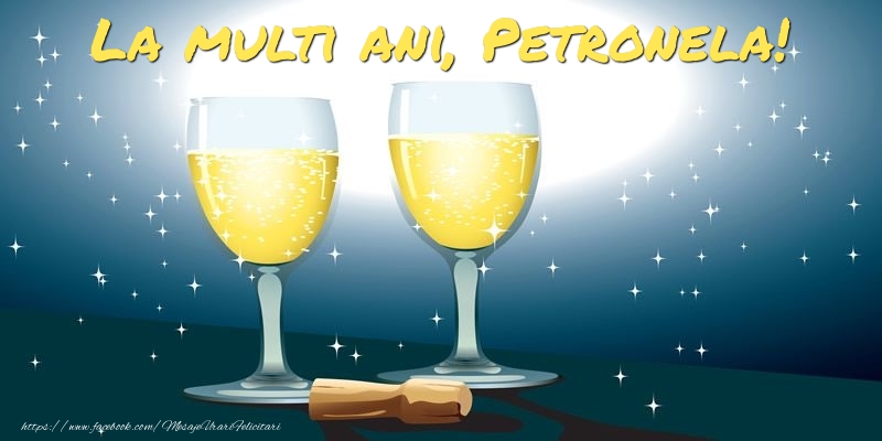 Felicitari de la multi ani - Sampanie | La multi ani, Petronela!