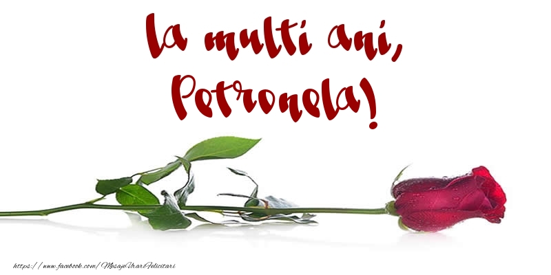Felicitari de la multi ani - Flori & Trandafiri | La multi ani, Petronela!