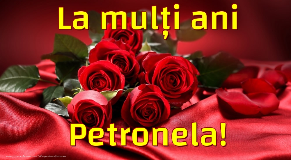 Felicitari de la multi ani - Trandafiri | La mulți ani Petronela!