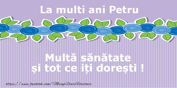 Felicitari de la multi ani - Flori | La multi ani Petru Multa sanatate si tot ce iti doresti !