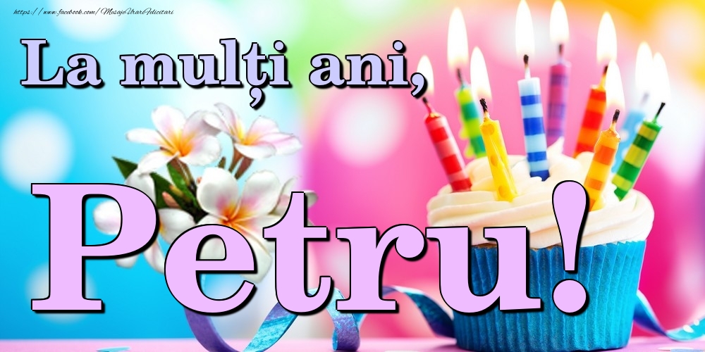 Felicitari de la multi ani - Flori & Tort | La mulți ani, Petru!