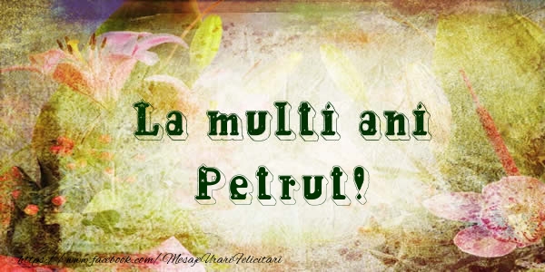  Felicitari de la multi ani - Flori | La multi ani Petrut!