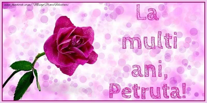 Felicitari de la multi ani - Flori & Trandafiri | La multi ani, Petruta!