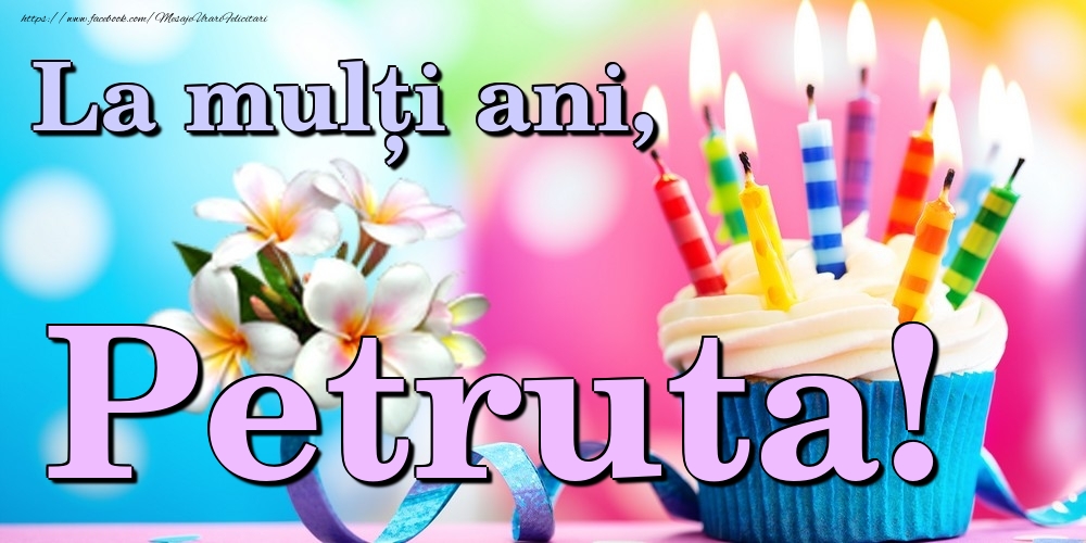 Felicitari de la multi ani - Flori & Tort | La mulți ani, Petruta!