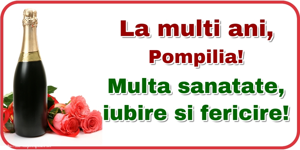 Felicitari de la multi ani - Flori & Sampanie | La multi ani, Pompilia! Multa sanatate, iubire si fericire!