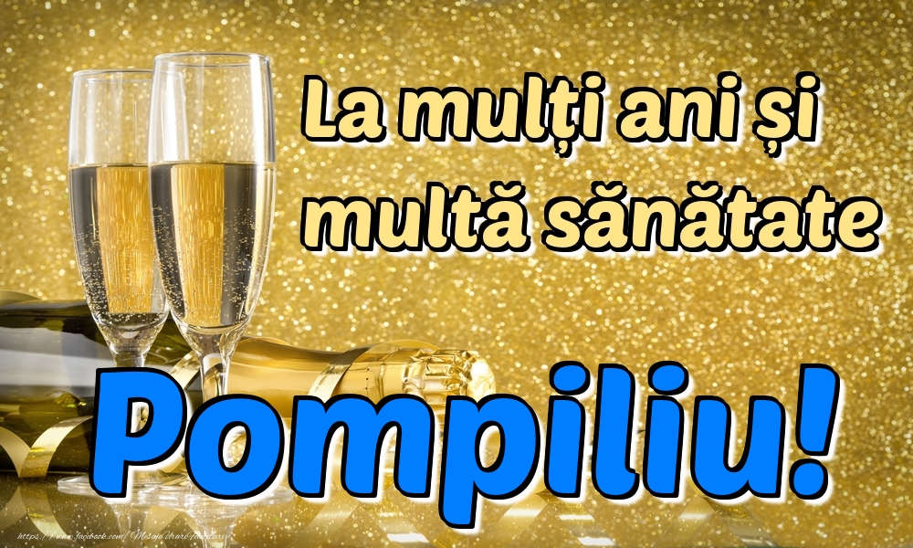 Felicitari de la multi ani - Sampanie | La mulți ani multă sănătate Pompiliu!