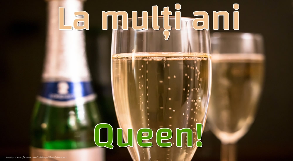 Felicitari de la multi ani - Sampanie | La mulți ani Queen!