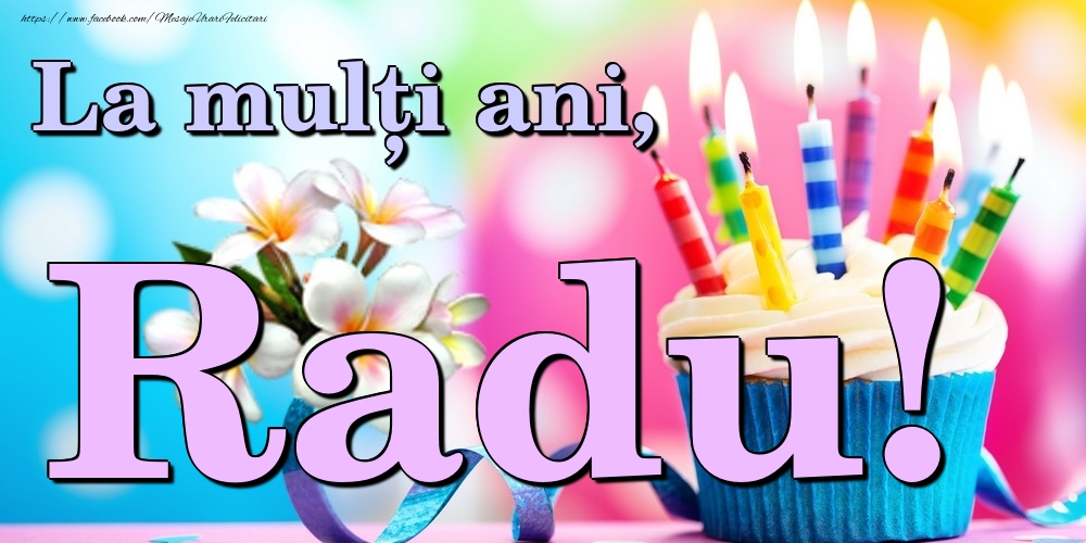 Felicitari de la multi ani - Flori & Tort | La mulți ani, Radu!