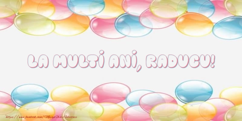 Felicitari de la multi ani - Baloane | La multi ani, Raducu!