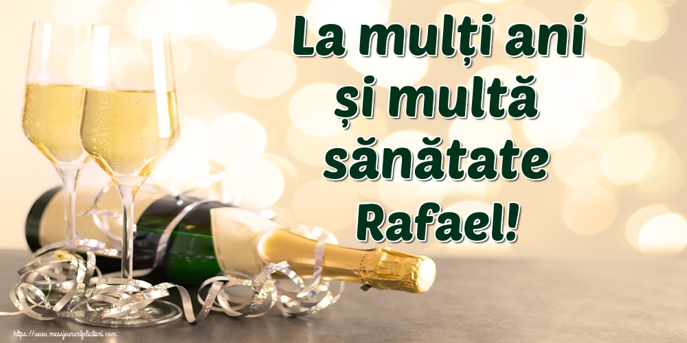 Felicitari de la multi ani - La mulți ani și multă sănătate Rafael!