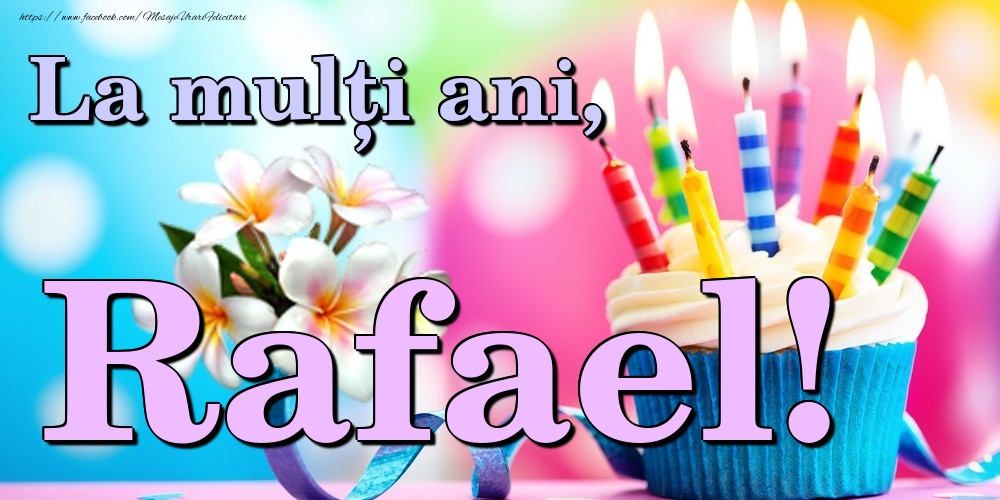 Felicitari de la multi ani - Flori & Tort | La mulți ani, Rafael!