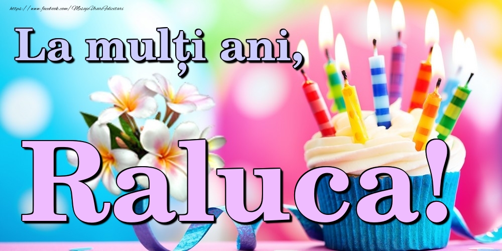 Felicitari de la multi ani - Flori & Tort | La mulți ani, Raluca!
