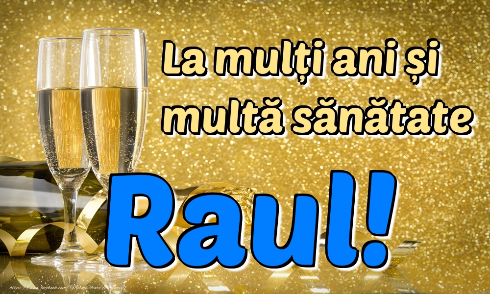 Felicitari de la multi ani - Sampanie | La mulți ani multă sănătate Raul!