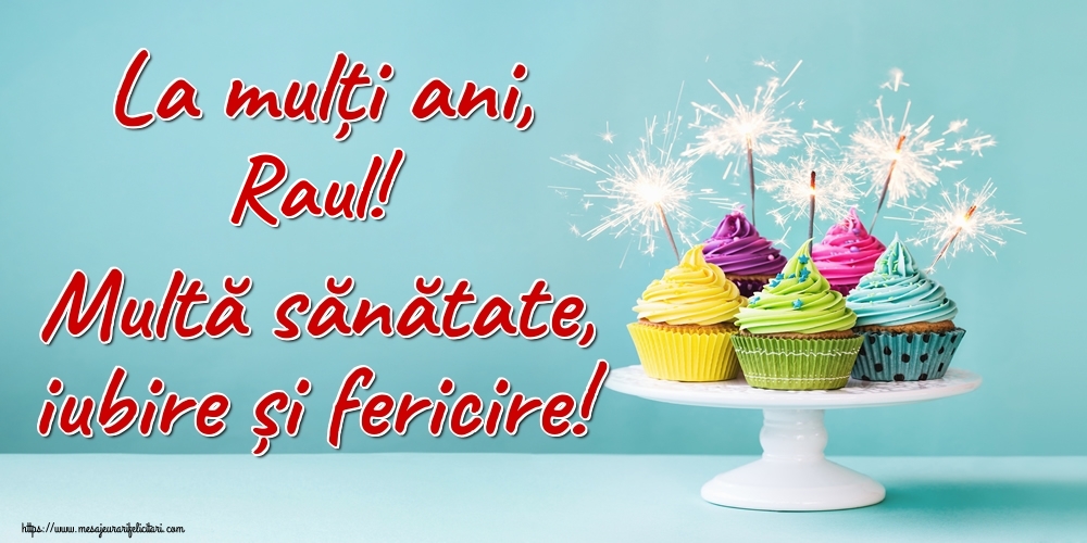 Felicitari de la multi ani - Tort | La mulți ani, Raul! Multă sănătate, iubire și fericire!