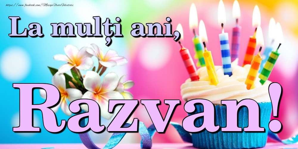 Felicitari de la multi ani - Flori & Tort | La mulți ani, Razvan!