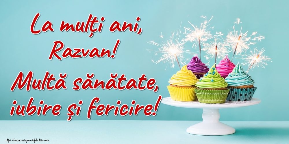 Felicitari de la multi ani - La mulți ani, Razvan! Multă sănătate, iubire și fericire!
