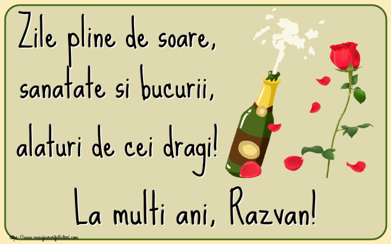 Felicitari de la multi ani - Flori & Sampanie | Zile pline de soare, sanatate si bucurii, alaturi de cei dragi! La multi ani, Razvan!