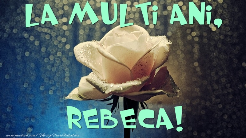 Felicitari de la multi ani - La multi ani, Rebeca