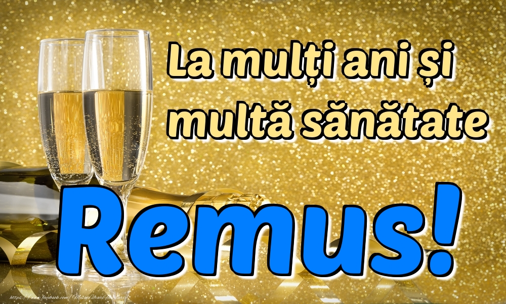 Felicitari de la multi ani - Sampanie | La mulți ani multă sănătate Remus!