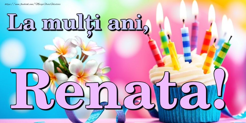 Felicitari de la multi ani - Flori & Tort | La mulți ani, Renata!