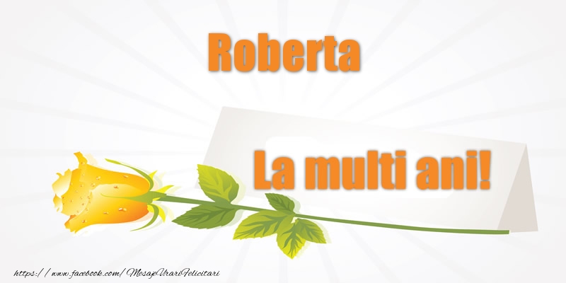 Felicitari de la multi ani - Pentru Roberta La multi ani!