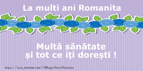Felicitari de la multi ani - La multi ani Romanita Multa sanatate si tot ce iti doresti !