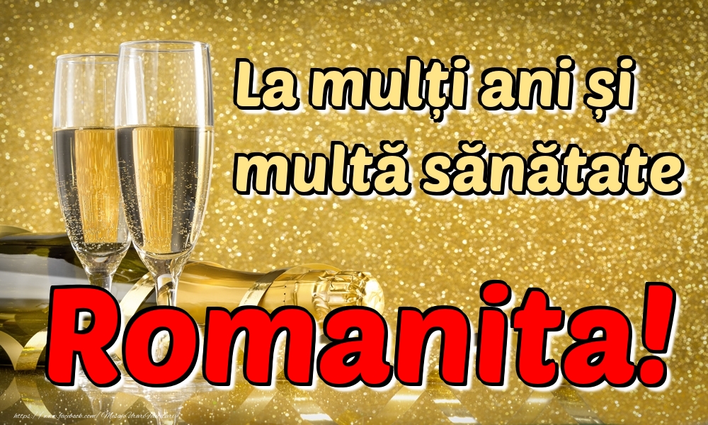 Felicitari de la multi ani - Sampanie | La mulți ani multă sănătate Romanita!