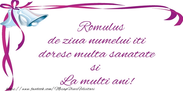 Felicitari de la multi ani - Mesaje | Romulus de ziua numelui iti doresc multa sanatate si La multi ani!