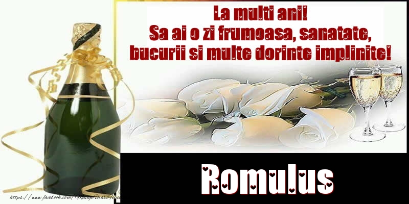 Felicitari de la multi ani - Romulus La multi ani! Sa ai o zi frumoasa, sanatate, bucurii si multe dorinte implinite!
