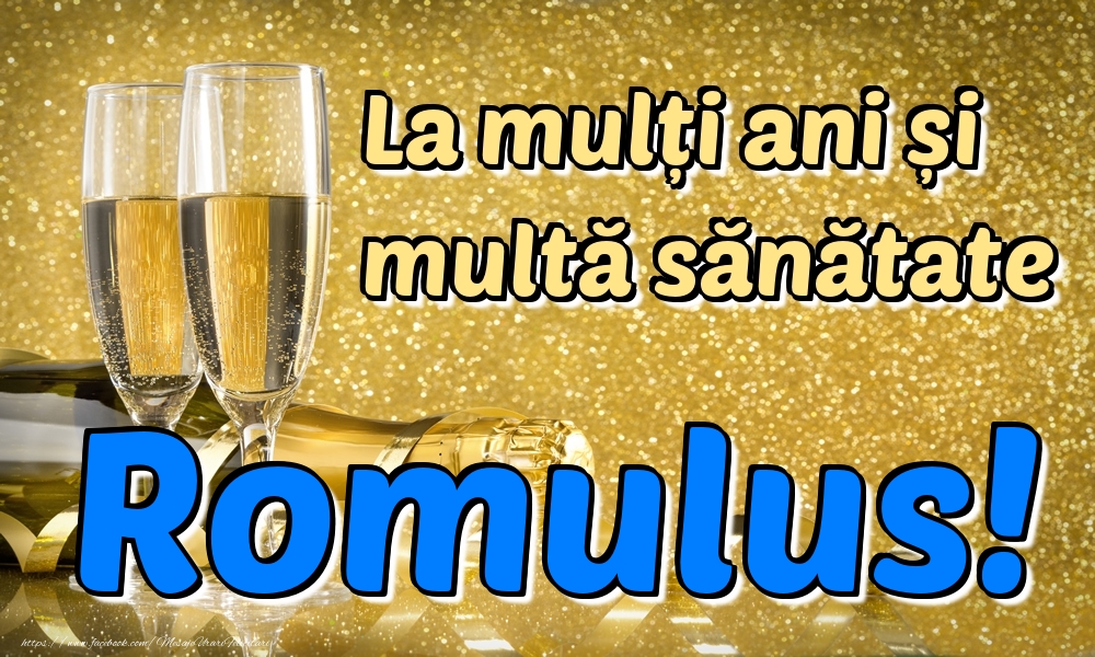Felicitari de la multi ani - Sampanie | La mulți ani multă sănătate Romulus!