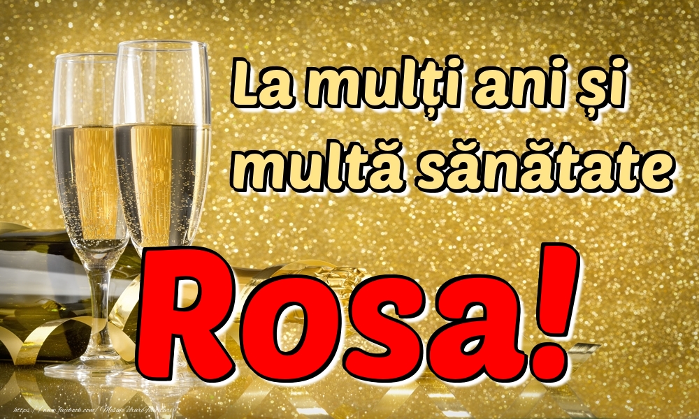 Felicitari de la multi ani - La mulți ani multă sănătate Rosa!